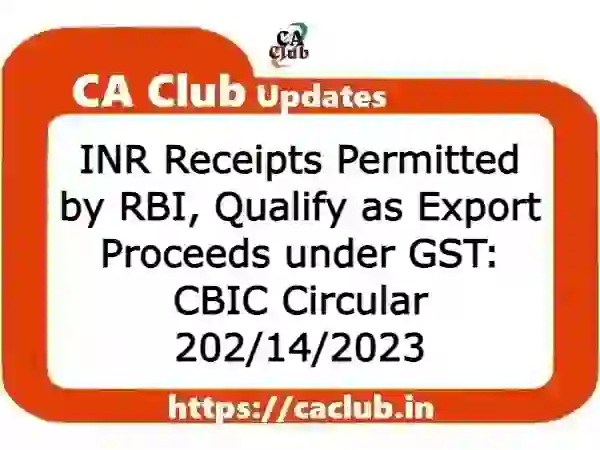 INR Receipts Permitted by RBI, Qualify as Export Proceeds under GST: CBIC Circular 202/14/2023
