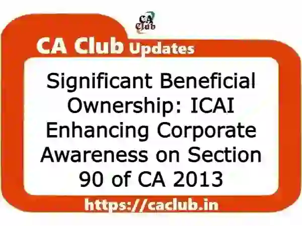 Significant Beneficial Ownership: ICAI Enhancing Corporate Awareness on Section 90 of CA 2013