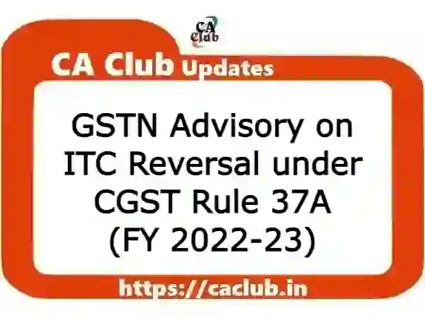 GSTN Advisory on ITC Reversal under CGST Rule 37A (FY 2022-23)