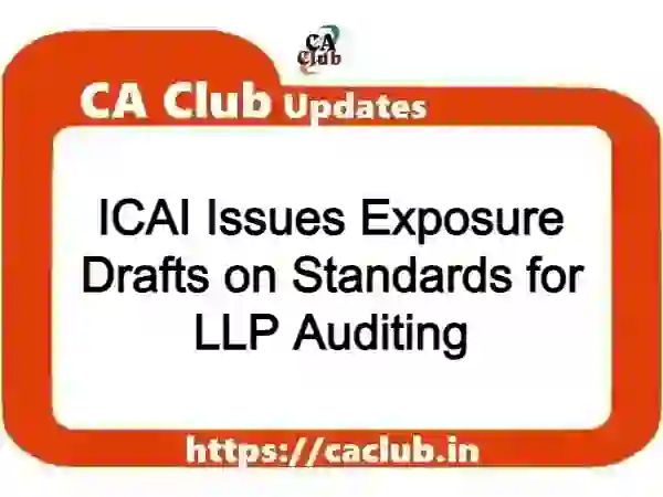 ICAI Issues Exposure Drafts on Standards for LLP Auditing
