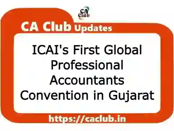 ICAI's First Global Professional Accountants Convention in Gujarat