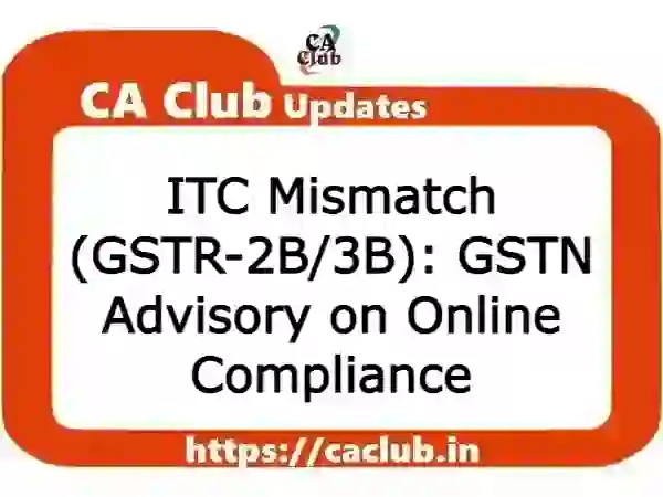 ITC Mismatch (GSTR-2B/3B): GSTN Advisory on Online Compliance