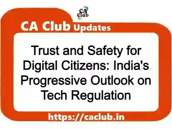 Trust and Safety for Digital Citizens: India's Progressive Outlook on Tech Regulation