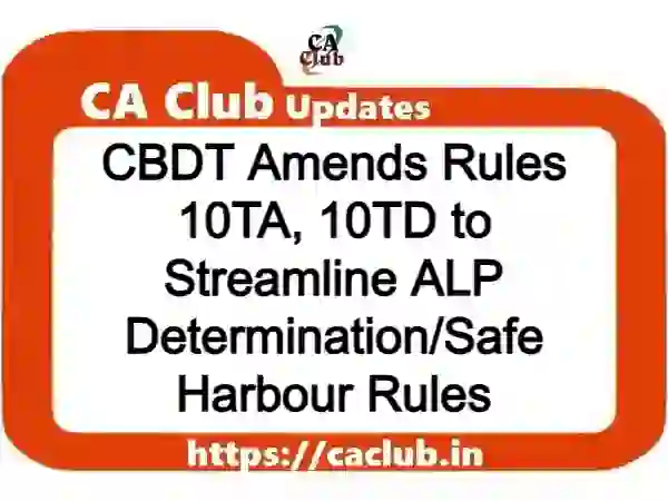 CBDT Amends Rules 10TA, 10TD to Streamline ALP Determination/Safe Harbour Rules