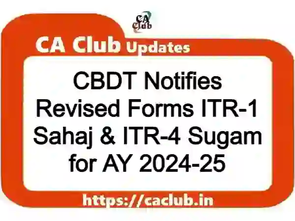 CBDT Notifies Revised Forms ITR-1 Sahaj & ITR-4 Sugam for AY 2024-25