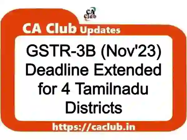 GSTR-3B (Nov'23) Deadline Extended for 4 Tamilnadu Districts