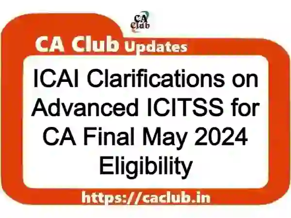 ICAI Clarifications on Advanced ICITSS for CA Final May 2024 Eligibility