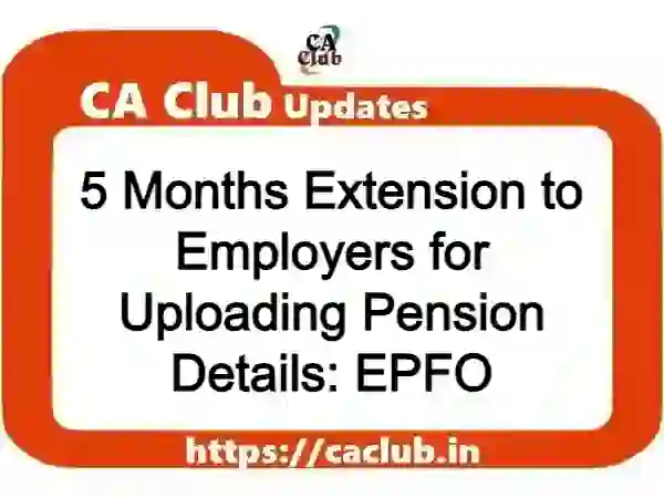 5 Months Extension to Employers for Uploading Pension Details: EPFO