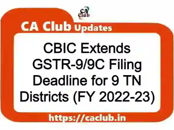 CBIC Extends GSTR-9/9C Filing Deadline for 9 TN Districts (FY 2022-23)