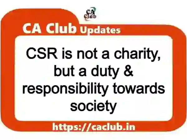 CSR is not a charity, but a duty & responsibility towards society