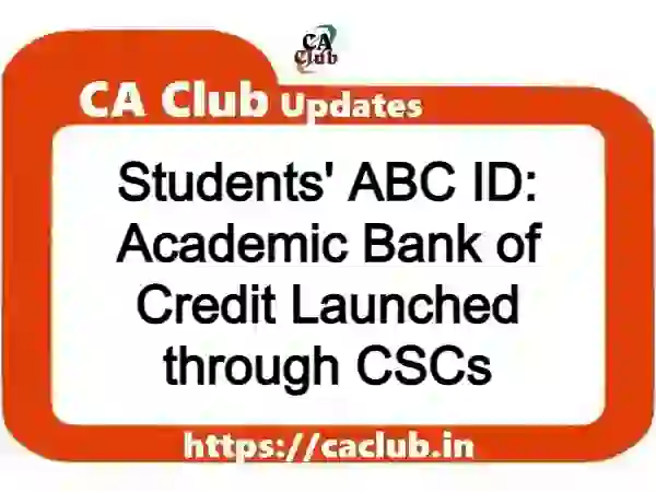 Students' ABC ID: Academic Bank of Credit Launched through CSCs