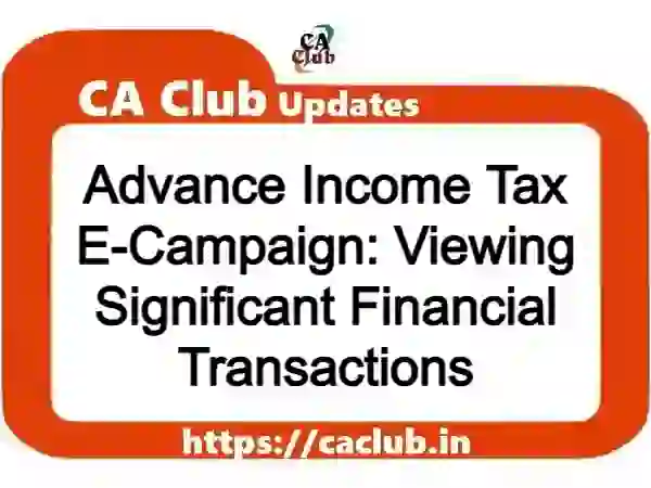 Advance Income Tax E-Campaign FY 2023-24: Viewing Significant Financial Transactions