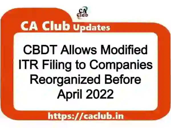 CBDT Allows Modified ITR Filing to Companies Reorganized Before April 2022