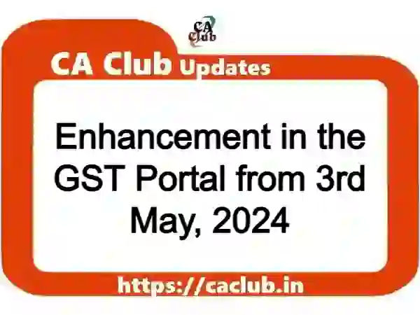 Enhancement in the GST Portal from 3rd May, 2024